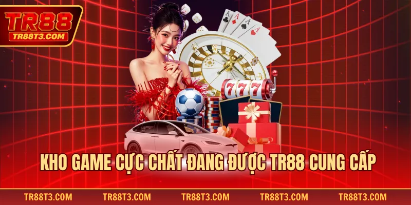 Kho game cực chất đang được TR88 cung cấp