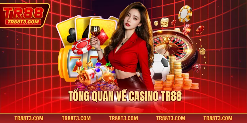 Tổng quan về casino TR88